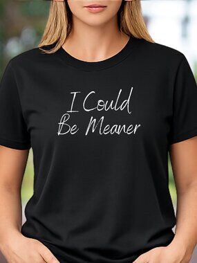 I Could Be Meaner Graphic Tee